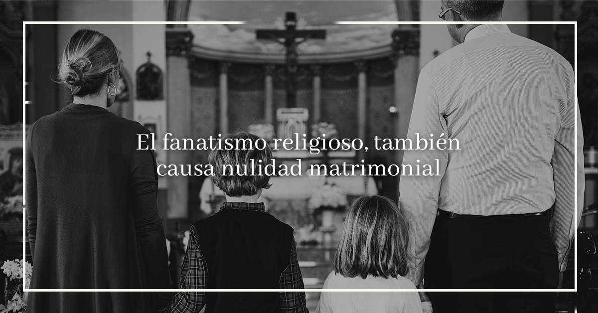 El fanatismo religioso también causa nulidad matrimonial