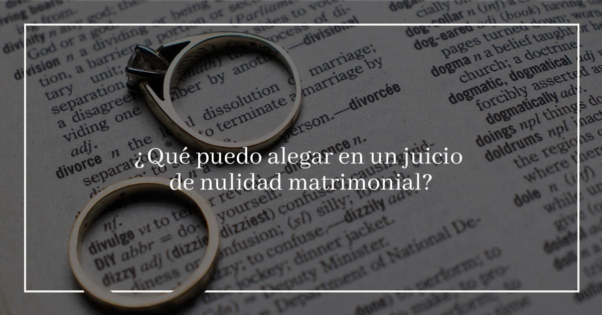 Qué puedo alegar en un juicio de nulidad matrimonial